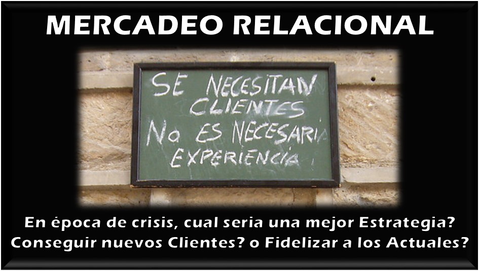 Mercadeo Relacional: Conseguir Nuevos Clientes o Fidelizar a los Actuales ?